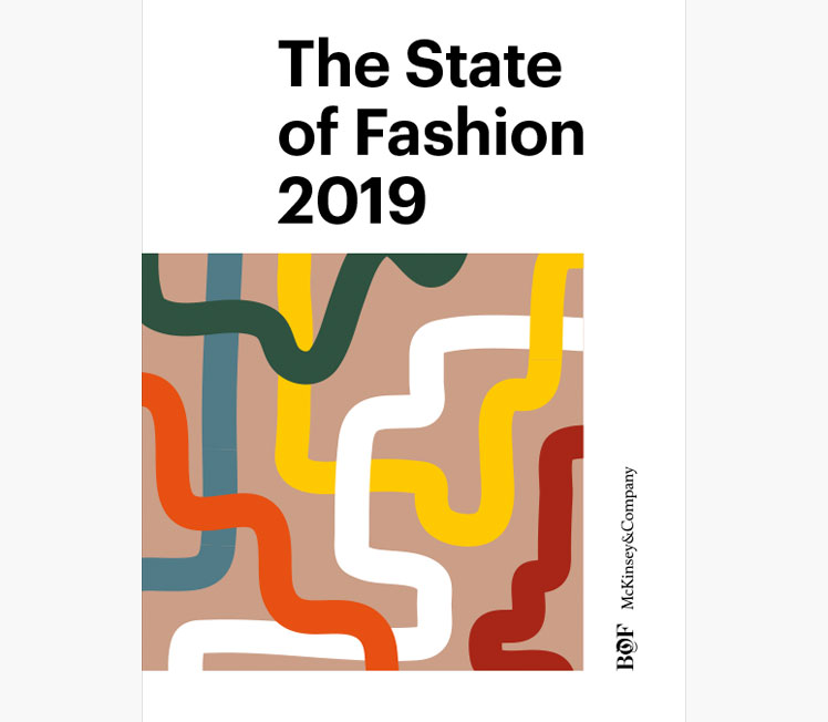 Business of Fashion (BOF) and McKinsey& Company: The State of Fashion 2019 Report